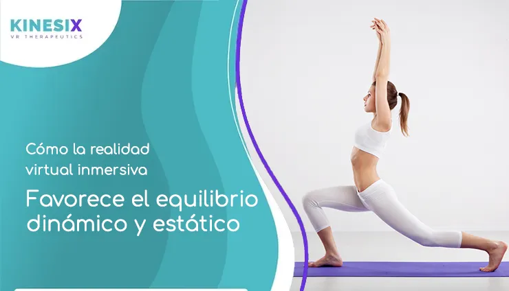 Rehabilitación 11 Cómo la realidad virtual inmersiva favorece el equilibrio dinámico y estático