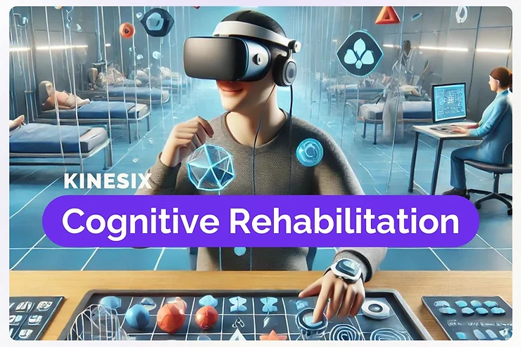Rehabilitation 9 Cognitive Rehabilitation: Innovations and Strategies with Kinesix VR
