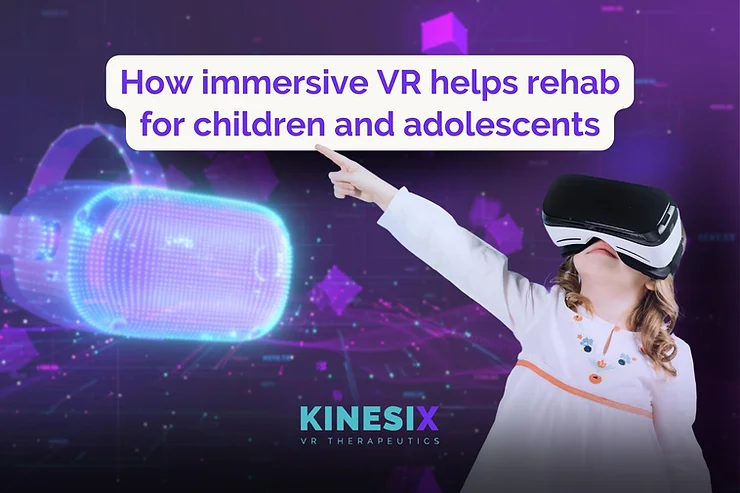Rehabilitation 22 How immersive virtual reality helps rehabilitation for children and adolescents